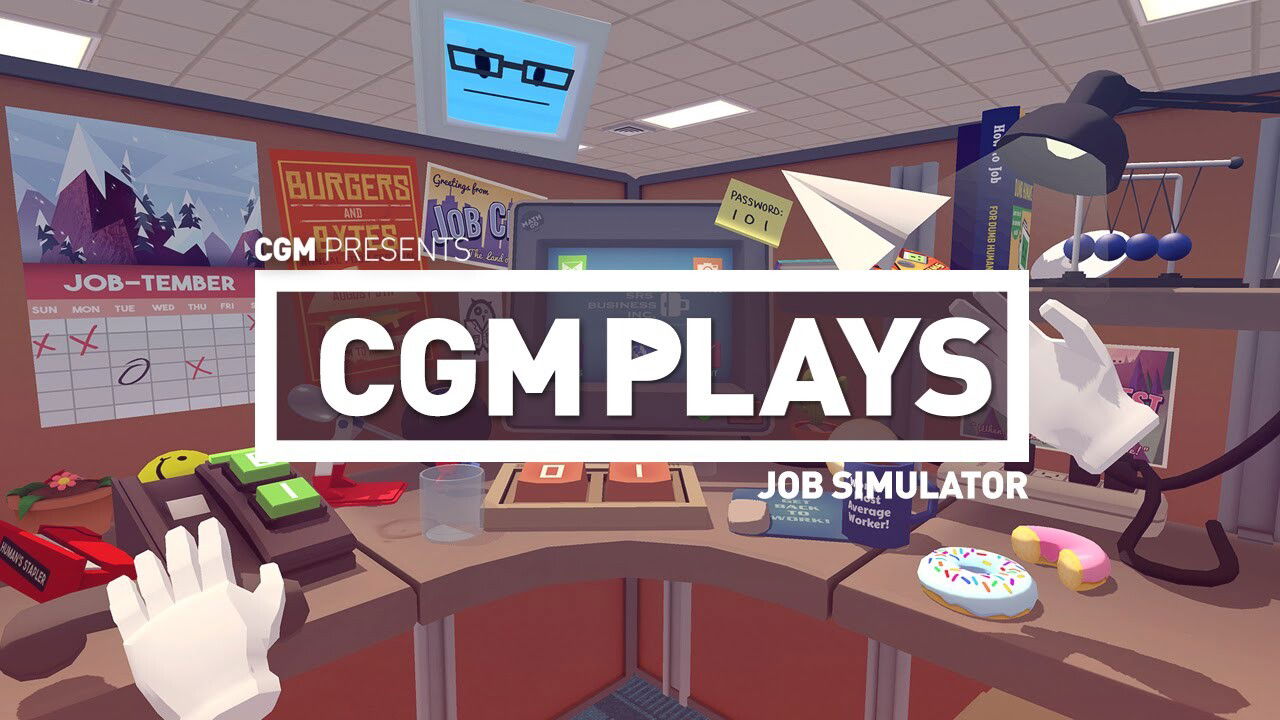 CGM Plays: Job Simulator 1