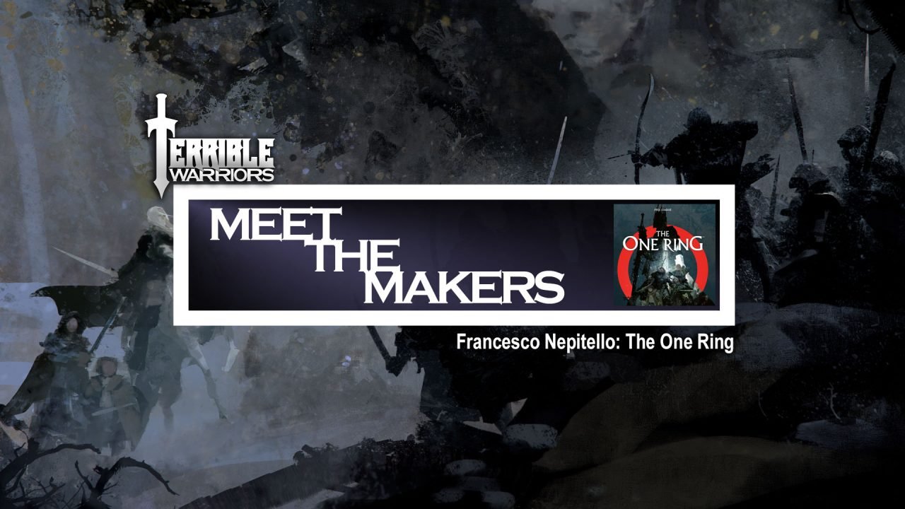 Terrible Warriors - Meet The Makers: Francesco Nepitello (The One Ring)