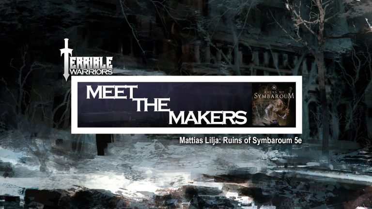 Terrible Warriors – Meet The Makers: Mattias Lilja (Ruins of Symbaroum 5e)