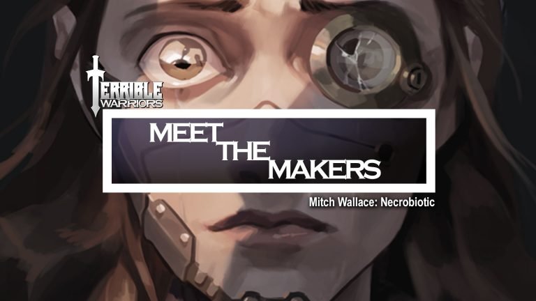 Terrible Warriors – Meet the Makers: Mitch Wallace (Necrobiotic)
