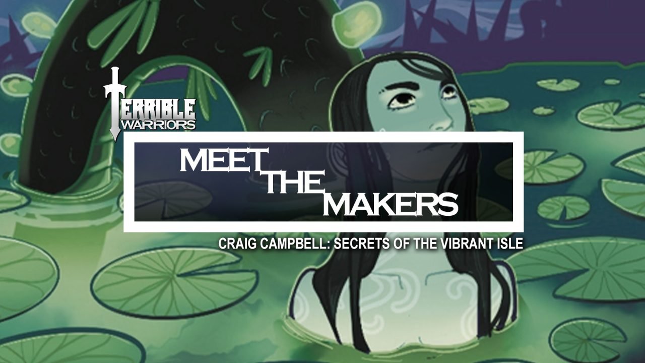Terrible Warriors – Meet the Makers: Craig Campbell (Secrets of the Vibrant Isle)