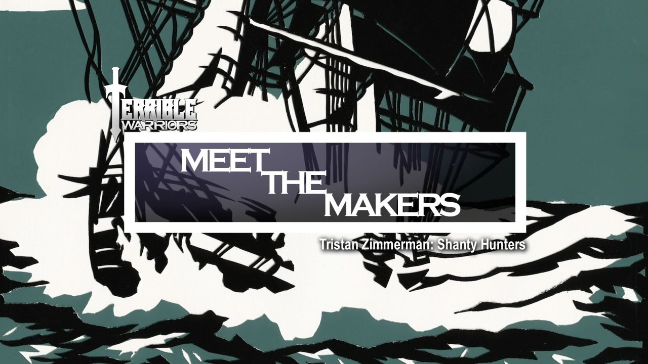 Terrible Warriors – Meet the Makers: Tristan Zimmerman (Shanty Hunters)