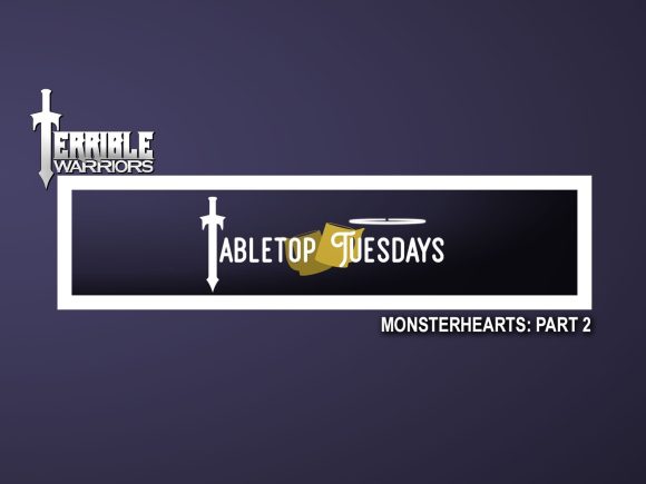 Terrible Warriors: Tabletop Tuesdays (Monsterhearts, Part 2)