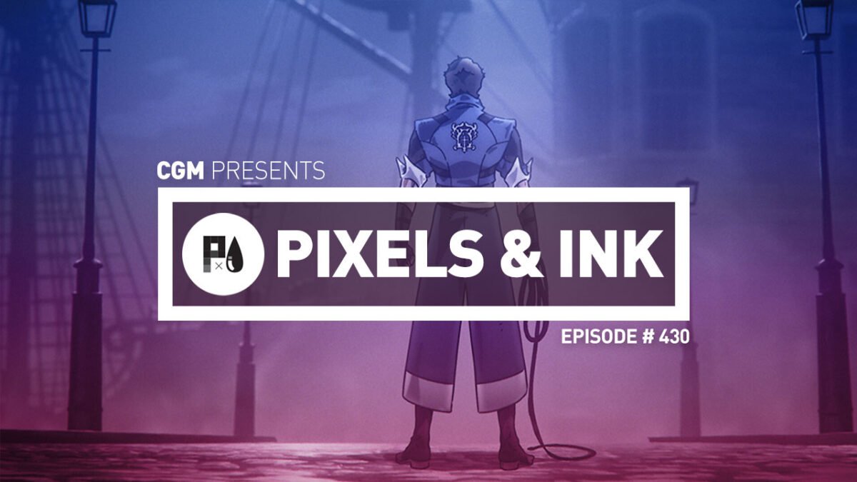 CGM Presents: The Pixels & Ink Podcast Episode 430